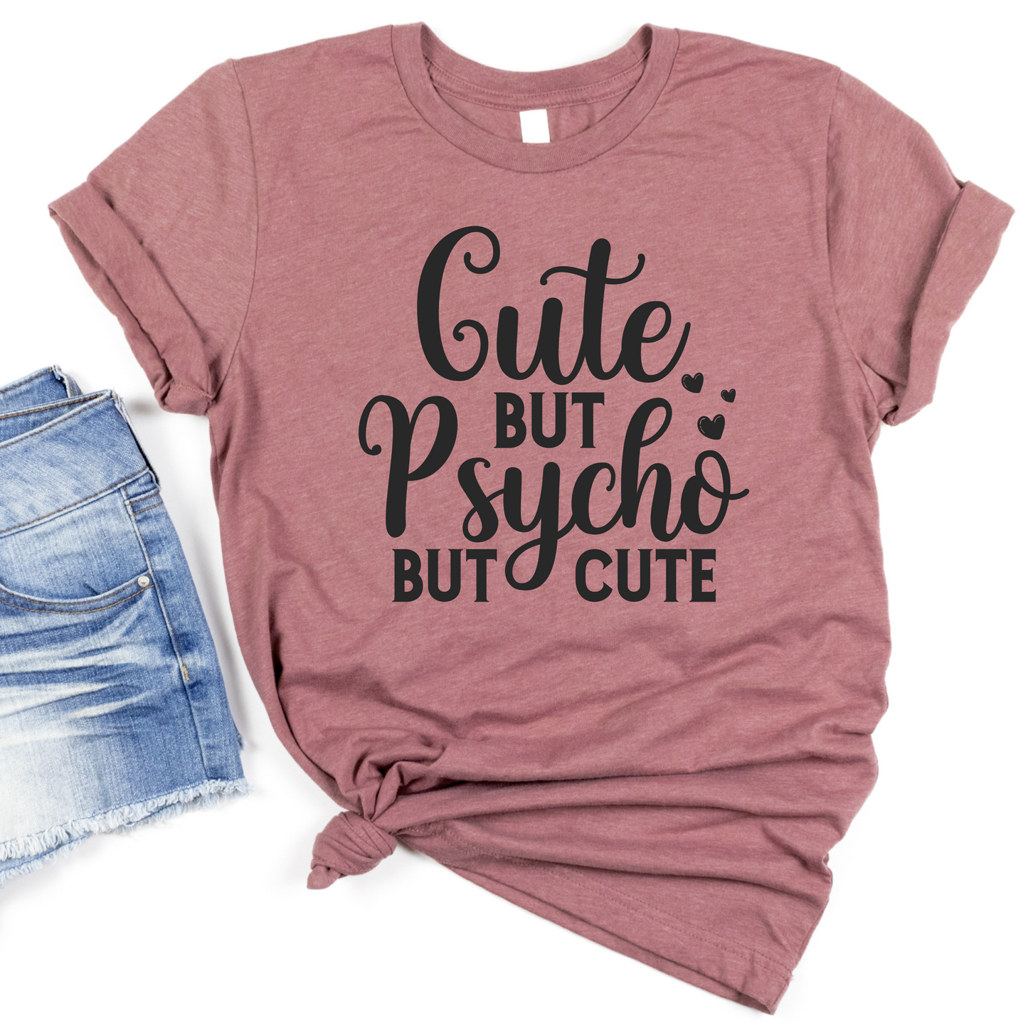 Cute But Psycho But Cute Womans T-Shirt - Funny Graphic Tee for Women - Sassy Statement Shirt - Trendy Gift for Friends - Unisex Apparel