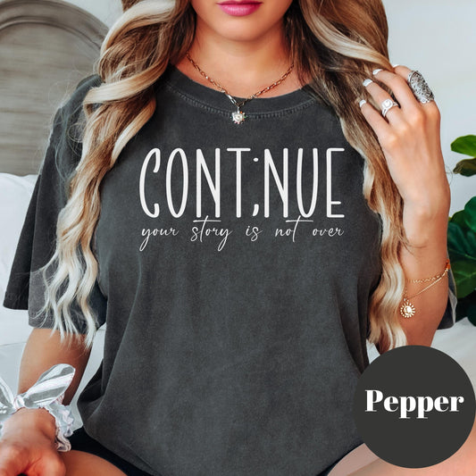 Continue Semicolon Comfort Colors® Shirt, Mental Health Awareness Tee, Inspirational Graphic Shirt, Your Story is Not Over Shirt