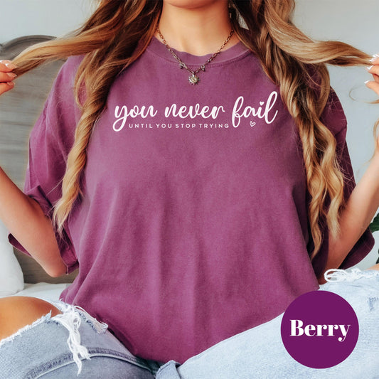 You Never Fail Comfort Colors® Shirt, Inspirational Tee, Motivational Quote Shirt, Keep Going Mental Health Tee, Uplifting Encouragement Top