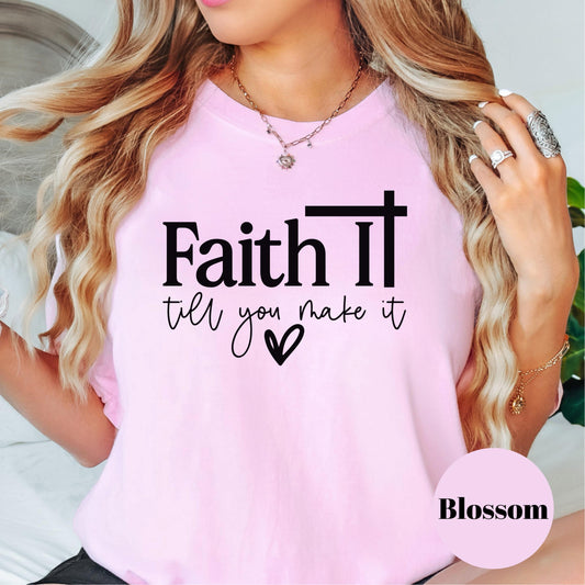 Faith It Till You Make It Comfort Colors® Shirt, Christian Encouragement Tee, Faith Shirt for Women, Motivational Scripture Shirt, Jesus Tee