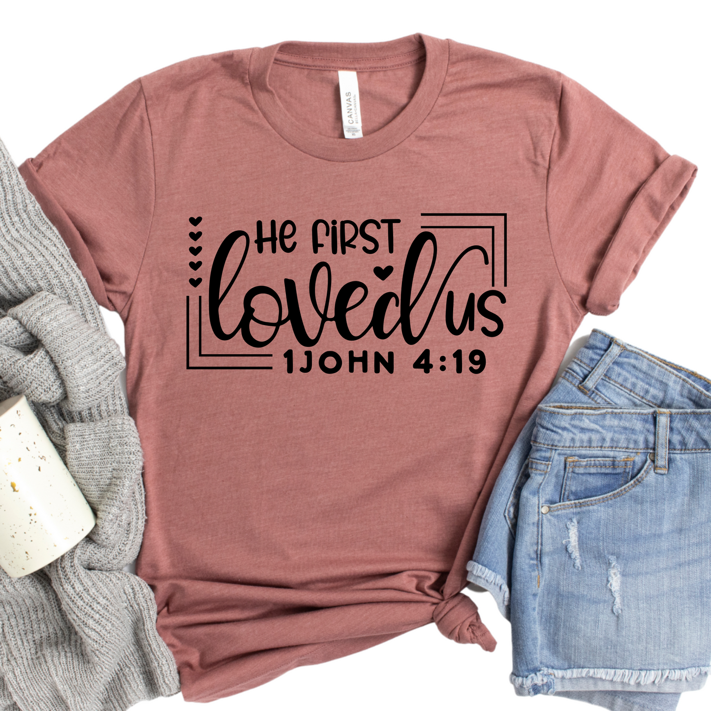 He First Loved Us Shirt | 1 John 4:19 Bible Verse Tee | Christian Inspirational Shirt | Faith-Based Gift for Women | Religious Apparel