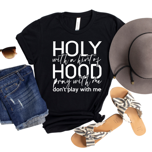 Holy With a Hint of Hood Shirt Pray With Me Don't Play With Me Tee Inspirational Christian Faith Women's Shirt Gift