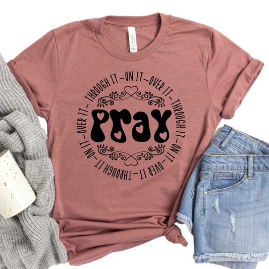 Pray Through It On It Over It T-Shirt - Inspirational Christian Tee for Women, Faith-Based Apparel, Motivational Religious Shirt, Gift Idea