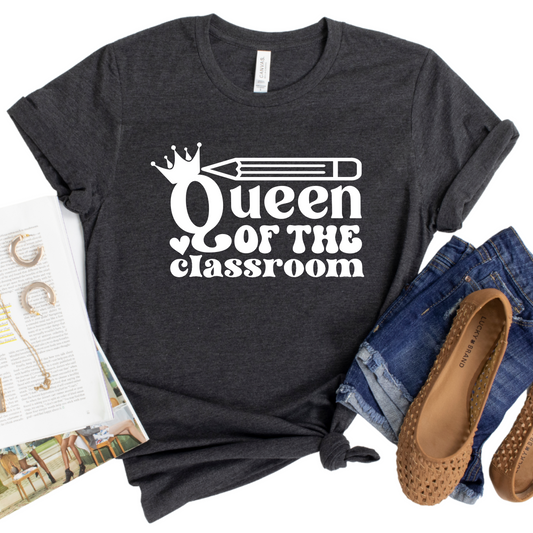 Queen of the Classroom T-Shirt - Funny Teacher Graphic Tee, Back-to-School Teacher Shirt, Inspirational Educator Gift Idea for Women