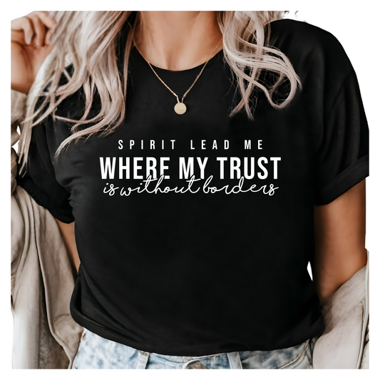 Spirit Lead Me Where My Trust is Without Borders T-Shirt - Christian Graphic Tee, Inspirational Faith Shirt, Worship Gift for Women