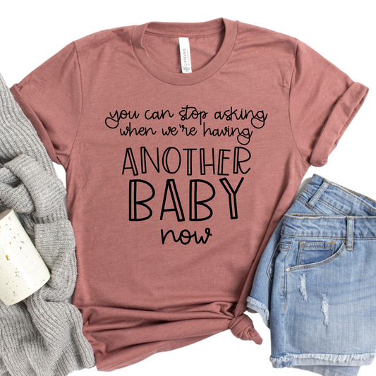 Funny Pregnancy Announcement Tee, You Can Stop Asking When We Are Having Another Baby - Mom Life T-Shirt, funny Baby Reveal Shirt for Moms