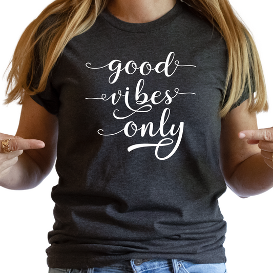 Good Vibes Only Shirt - Inspirational Graphic Tee for Positive Energy, Trendy Women's Shirt, Casual Outfit, Motivational Gift Idea