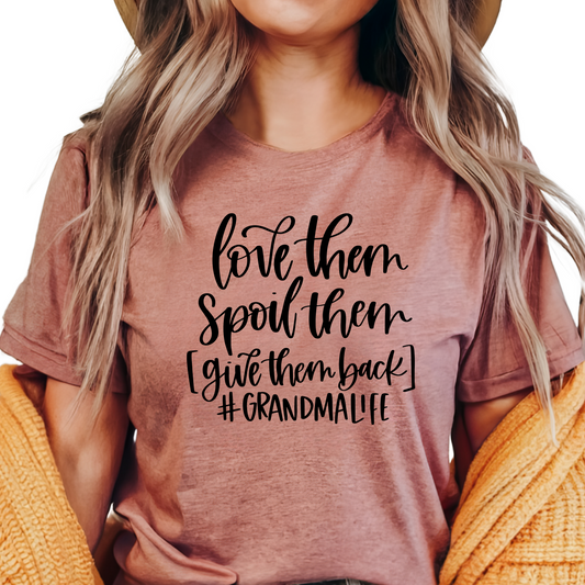 Grandma Life Shirt - Love Them Spoil Them Give Them Back Tee - Funny Grandma Gift - Grandparent Humor T-Shirt - Grandma Graphic Tee