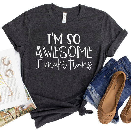 I'm So Awesome I Make Twins Shirt - Funny Twin Mom Shirt - New Mom Gift for Twin Parents - Twin Life T-Shirt - Twin Mama Humor Tee