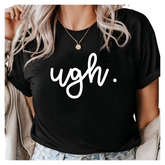 Ugh Shirt - Funny Graphic Tee for Women - Sarcastic and Sassy T-Shirt - Trendy Minimalist Shirt - Casual Everyday Wear Tee