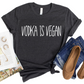 Vodka Is Vegan Shirt - Funny Vegan T-Shirt for Women - Graphic Tee for Plant-Based Humor - Casual Drinking Shirt - Trendy Vegan Apparel