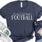 Funny Football Fan Shirt - I Can't We Have Football T-Shirt - Game Day Outfit for Women - Football Mom Tee - Sports Lover Gift Idea