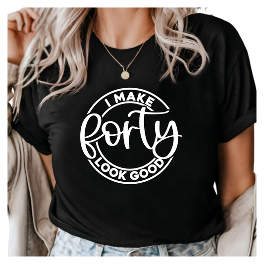 I Make Forty Look Good Shirt - 40th Birthday T-Shirt for Women, Funny Milestone Birthday Gift, Trendy Graphic Tee for Turning 40