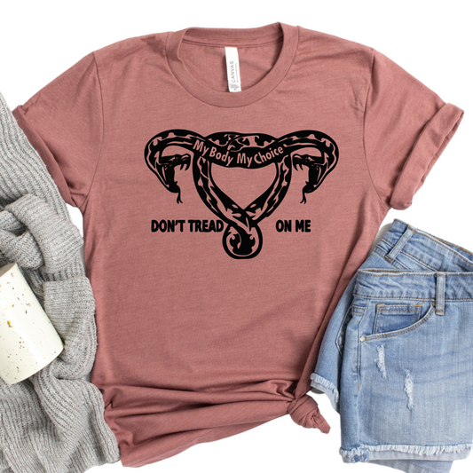 My Body My Choice Shirt - Don’t Tread on Me Feminist Graphic Tee - Pro-Choice Statement Shirt - Women’s Rights Advocacy T-Shirt