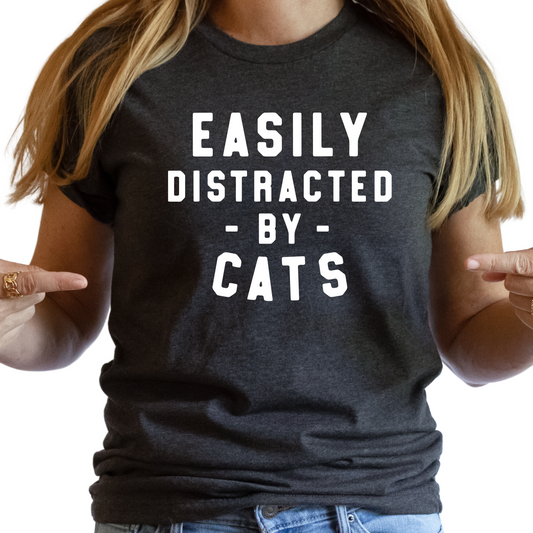 Easily Distracted by Cats Shirt - Funny Cat Lover Graphic Tee - Casual Feline Enthusiast T-Shirt - Gift for Cat Moms and Dads