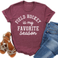 Field Hockey is My Favorite Season T-Shirt - Funny Sports Lover Tee - Gift for Field Hockey Players - Athletic Graphic Shirt for Fans