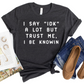 Funny I Say IDK But I Be Knowin T-Shirt - Sassy Graphic Tee for Women - Witty Casual Shirt - Trendy Sarcastic Quote T-Shirt