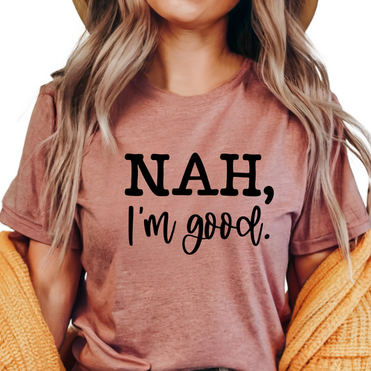 Nah I'm Good T-Shirt - Funny Graphic Tee for Introverts - Sarcastic Statement Shirt - Casual Sassy Humor Shirt - Gift for Her or Him