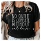 No Outfit Is Complete Without Cat Hair T-Shirt - Funny Cat Lover Graphic Tee - Cute Casual Shirt for Cat Moms - Pet Hair Gift Idea