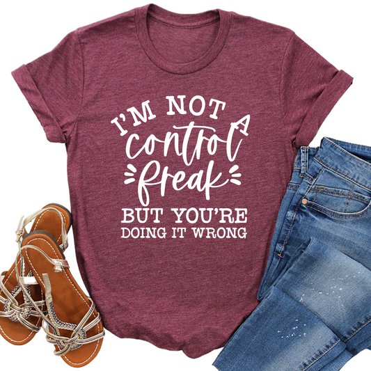 I'm Not a Control Freak T-Shirt - Funny Graphic Tee for Women - Sassy Statement Shirt - Humorous Gift Idea for Friends or Family