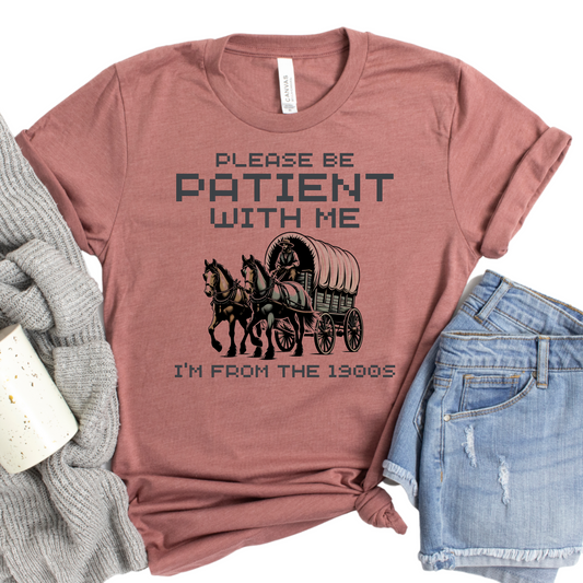 Please Be Patient with Me I'm From the 1900's T-Shirt - Funny Vintage-Inspired Shirt - Graphic Tee - Retro Gen X Shirt - Oregon Trail Game