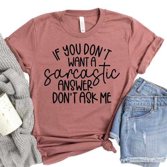 If You Don't Want a Sarcastic Answer T-Shirt - Funny Graphic Tee for Women - Humor Statement Shirt - Sarcasm Lover Gift - Sassy Casual Top