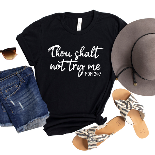 Thou Shalt Not Try Me Mom 24/7 Shirt - Funny Mom Graphic Tee - Sassy T-Shirt - Mom Life Humor Shirt - Gift for Moms -