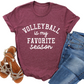 Volleyball Is My Favorite Season T-Shirt - Funny Volleyball Graphic Tee - Sports Fan Shirt - Volleyball Lover Gift - Casual Teamwear