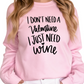 I Don’t Need a Valentine I Just Need Wine Sweatshirt - Funny Anti-Valentine’s Day Sweater - Self-Love Wine Lover Gift for Women