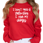 I Don’t Need a Valentine I Have My Dogs Sweatshirt - Funny Valentine’s Day Dog Lover Gift - Cozy Pet Parent Sweater for Women - Dog Mom