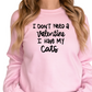 I Don’t Need a Valentine I Have My Cats Sweatshirt - Funny Valentine’s Day Cat Lover Gift - Cozy and Cute Cat Mom Sweater