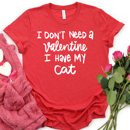 I Don’t Need a Valentine I Have My Cat T-Shirt - Funny Cat Lover Valentine’s Day Gift - Single Cat Mom Humor Tee for Women - Cat Mama Top