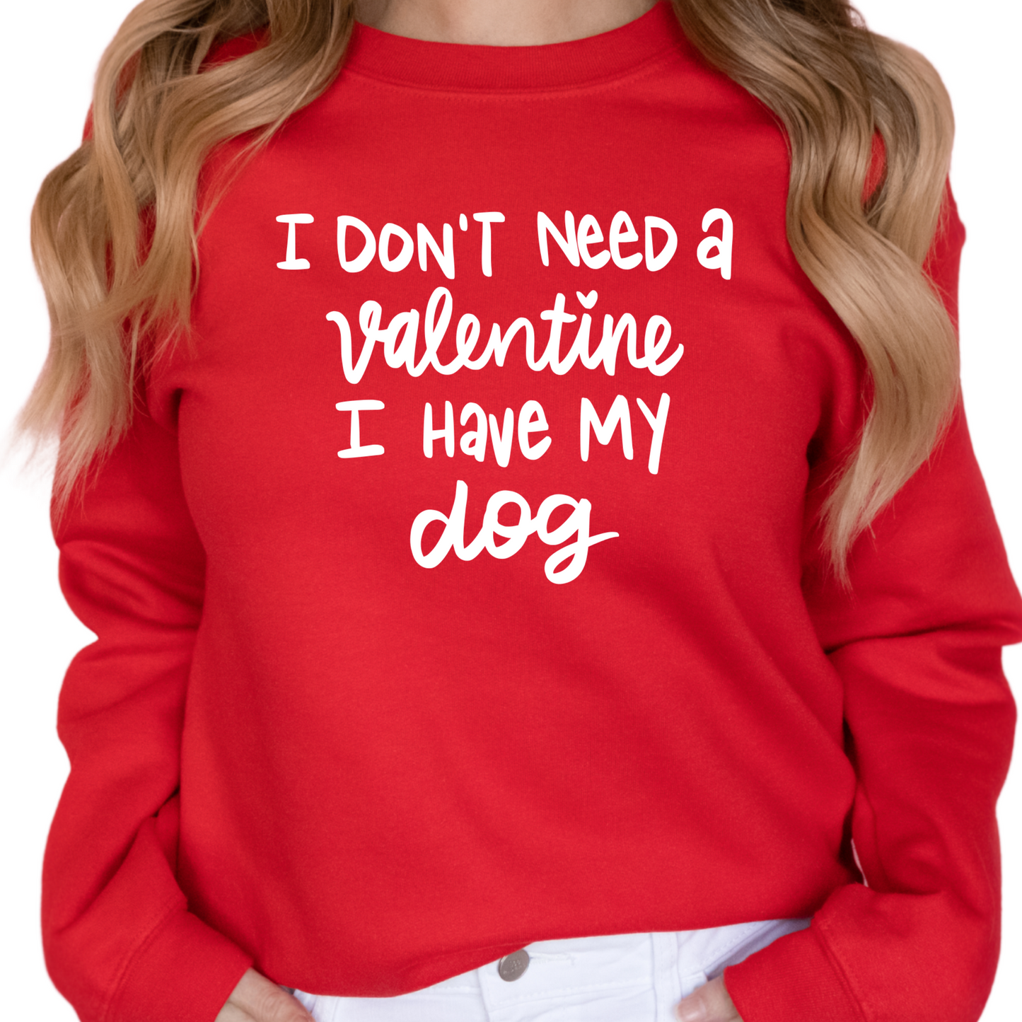 I Don’t Need a Valentine I Have My Dog Sweatshirt - Funny Dog Lover Valentine’s Day Gift - Single Dog Mom Cozy T-Shirt  - Dog Mom Top