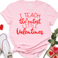 I Teach the Cutest Little Valentines T-Shirt or Sweatshirt - Teacher Valentine's Day Shirt - Cute Outfit - Valentine's Gift for Teachers