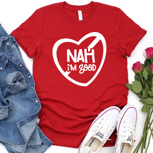 Nah I'm Good T-Shirt - Funny Anti-Valentine's Day Shirt - Sarcastic Graphic Tee - Single Awareness Day Shirt - Humor Valentine's Gift