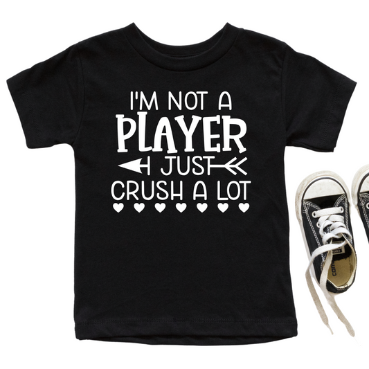 I'm Not a Player I Just Crush a Lot Shirt - Baby, Toddler, Youth Sizes - Funny Valentine's Day Graphic Tee for Kids - Cute Gift Idea