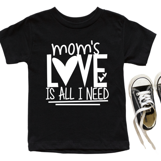 Mom's Love Is All I Need Shirt for Baby, Toddler, and Youth Sizes - Cute Kids Valentine Graphic Tee - Heart Design Holiday Outfit