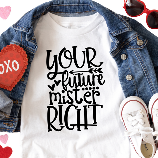 Your Future Mister Right Shirt - Funny Valentine’s Day Tee for Kids - Baby, Toddler, and Youth Sizes - Cute Boy’s Valentine Outfit