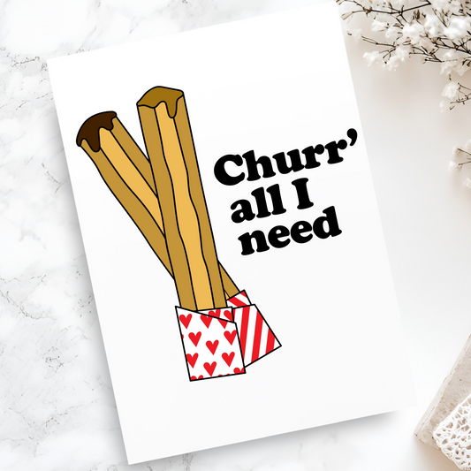 Churr All I Need Greeting Card - Funny Churro-Themed Love Card - Cute Dessert Pun Card for Valentine's Day or Romantic Occasions