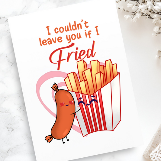 I Couldn't Leave You If I Fried Greeting Card - Funny Food Pun Card for Valentine's Day, Anniversaries, or Sweet Love Notes - Blank Inside