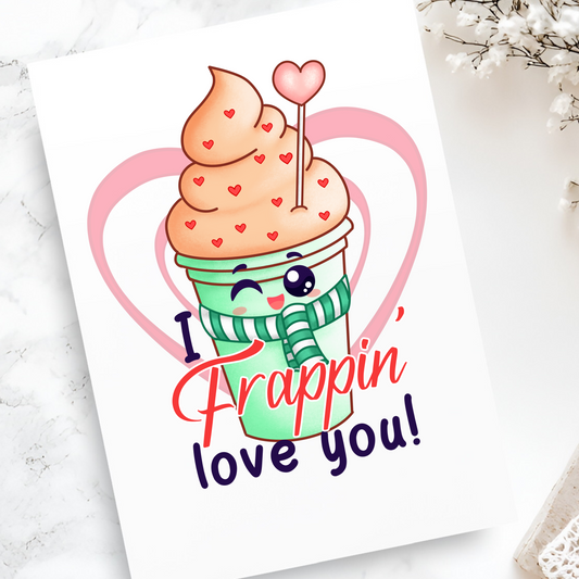 I Frappin' Love You Greeting Card - Funny Coffee Pun Card for Valentine's Day, Anniversaries, or Love Notes - Blank Inside for Messages
