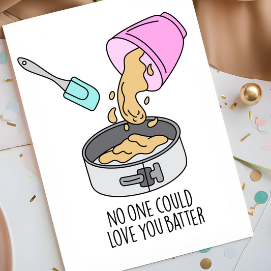 No One Could Love You Batter Card - Cute Baking Pun Greeting Card - Funny Valentine’s Day or Birthday Card For couples