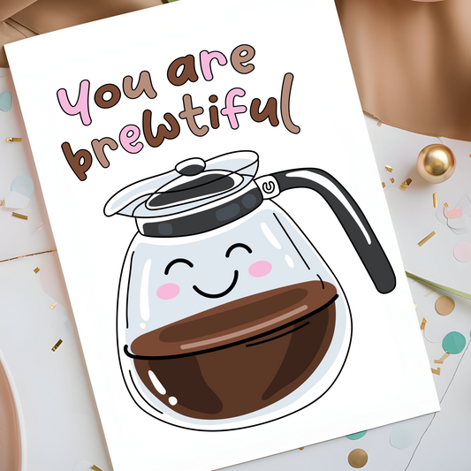 You Are Brewtiful Coffee Pun Card - Cute Funny Greeting Card for Coffee Lovers - Romantic Valentine’s Day Card - Coffee-Themed Love Note