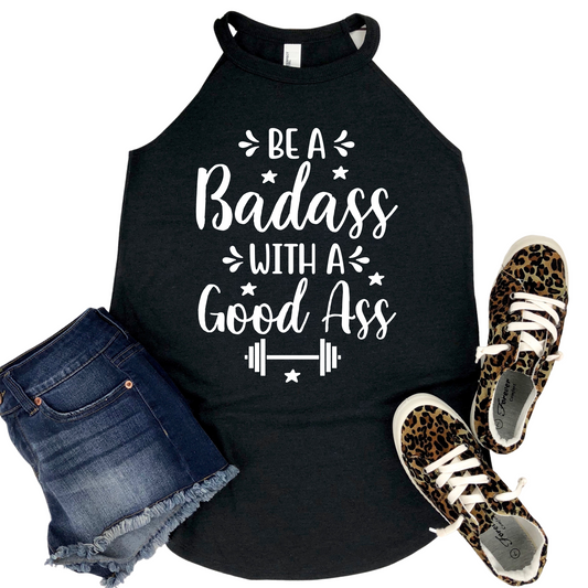 Be a Badass with a Good Ass Tank Top - Funny Gym Workout Shirt - Motivational Fitness Apparel for Women - Gym Enthusiast Gift Idea