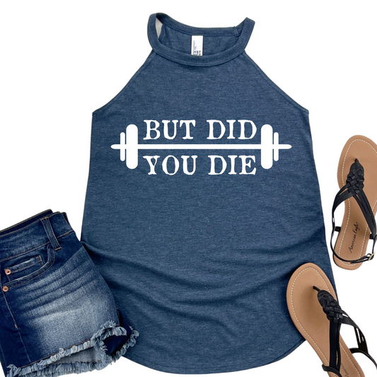But Did You Die Tank Top - Funny Gym Workout Shirt for Women - Motivational Fitness Apparel - Weightlifting Activewear - Misses and Plus