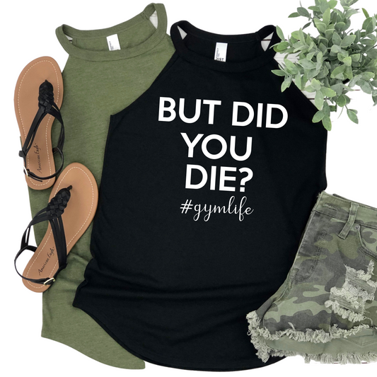 But Did You Die Gym Life Tank Top - Funny Workout Shirt for Women - Fitness Motivation Activewear - Gym Apparel Gift for Her - Weightlifting