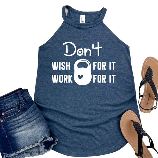 Don't Wish for It Work for It Shirt - Motivational Gym Tank - Women's Workout Tank Top - Fitness Enthusiast Gift - Womans Gym Apparel