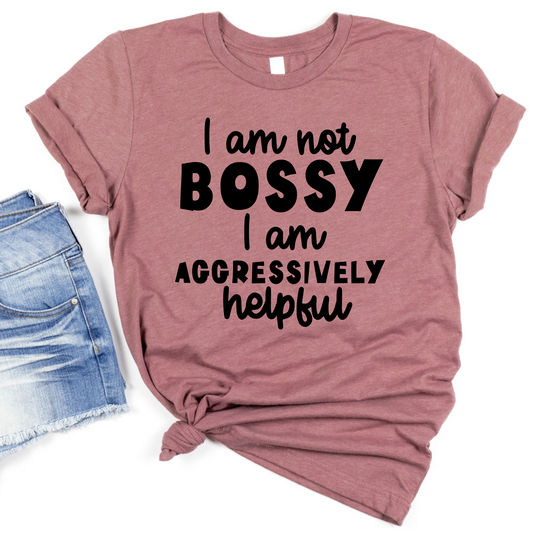 I Am Not Bossy I Am Aggressively Helpful Shirt - Funny Graphic Tee for Women - Sassy Statement T-Shirt - Gift for Strong Independent Women