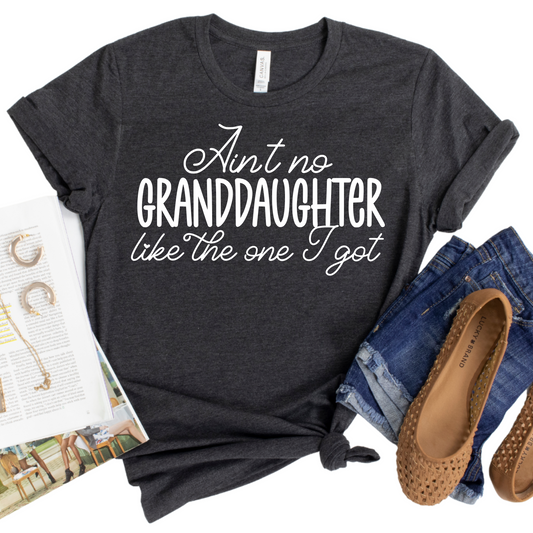 Ain't No Granddaughter Like the One I Got T-Shirt - Funny Grandma Graphic Tee - Gift for Grandparents - Cute Family Statement Shirt