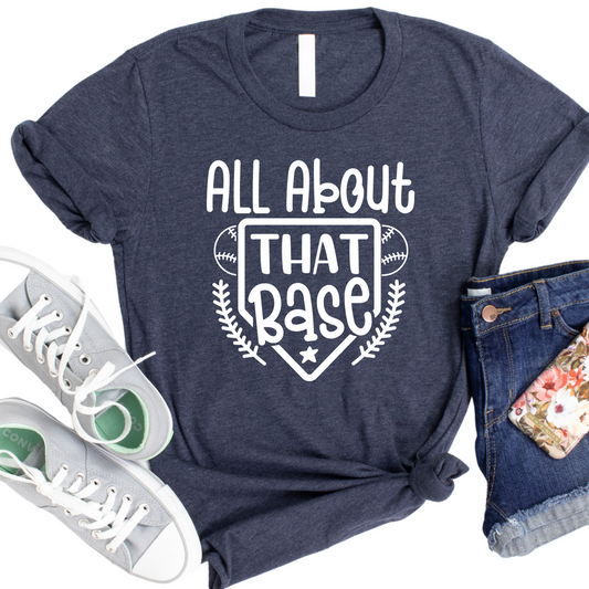 All About That Base T-Shirt - Funny Baseball Graphic Tee for Fans - Cute Softball Shirt - Gift for Sports Moms - Casual Game Day Shirt